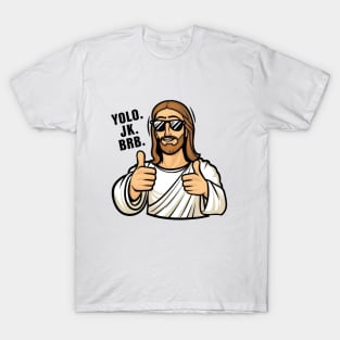 Yolo, JK. BRB. Jesus T-Shirt